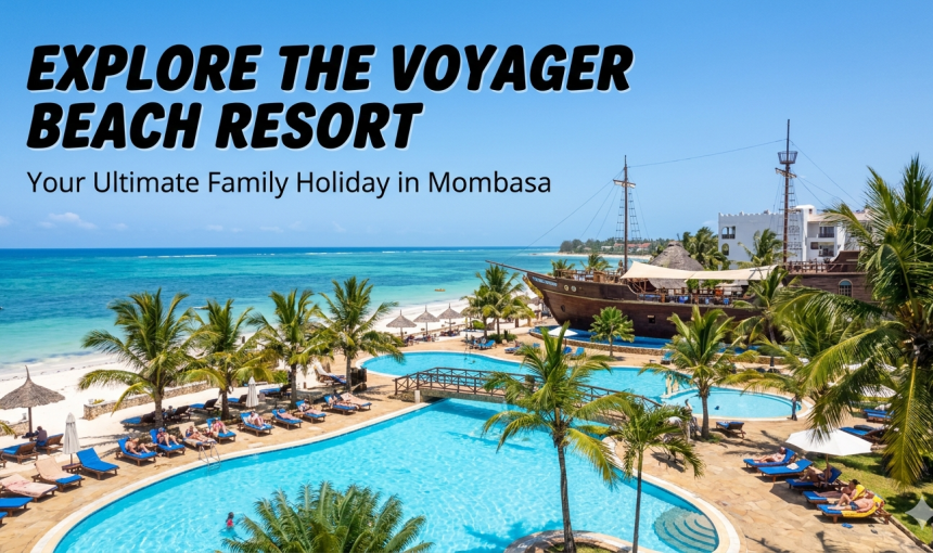 Voyager Beach Resort Mombasa Complete 2026