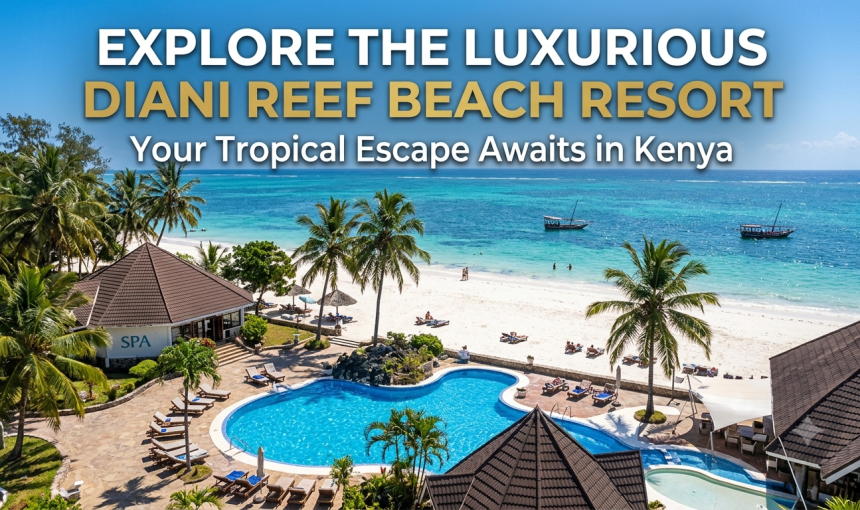 Diani Reef Beach Resort Complete 2026 Guide